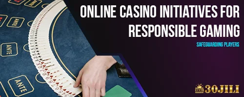 Online Casino Initiatives for Responsible Gaming: Safeguarding Players